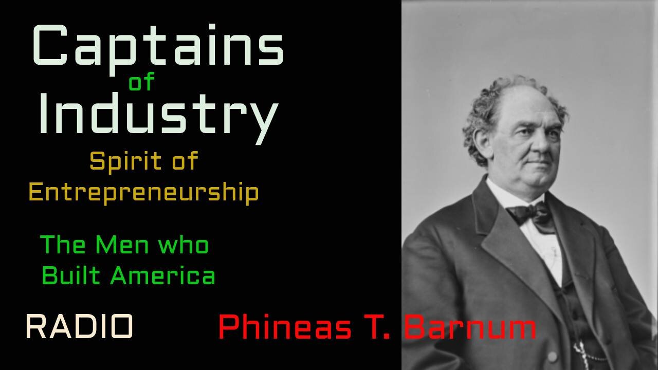 Captains of Industry (ep51) Phineas T. Barnum