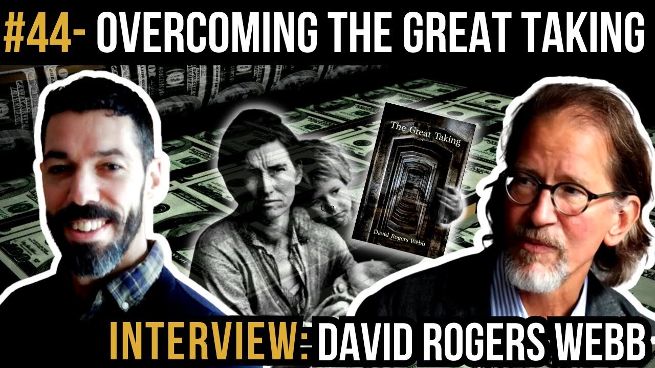 Overcoming The GREAT TAKING with David Rogers Webb