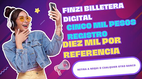 FINZI BILLETERA DIGITAL GANA CINCO MIL PESOS POR REGISTRO Y DIEZ MIL PESOS POR REFERIDO SOLO COLOMBIA.RETIROS A NEQUI