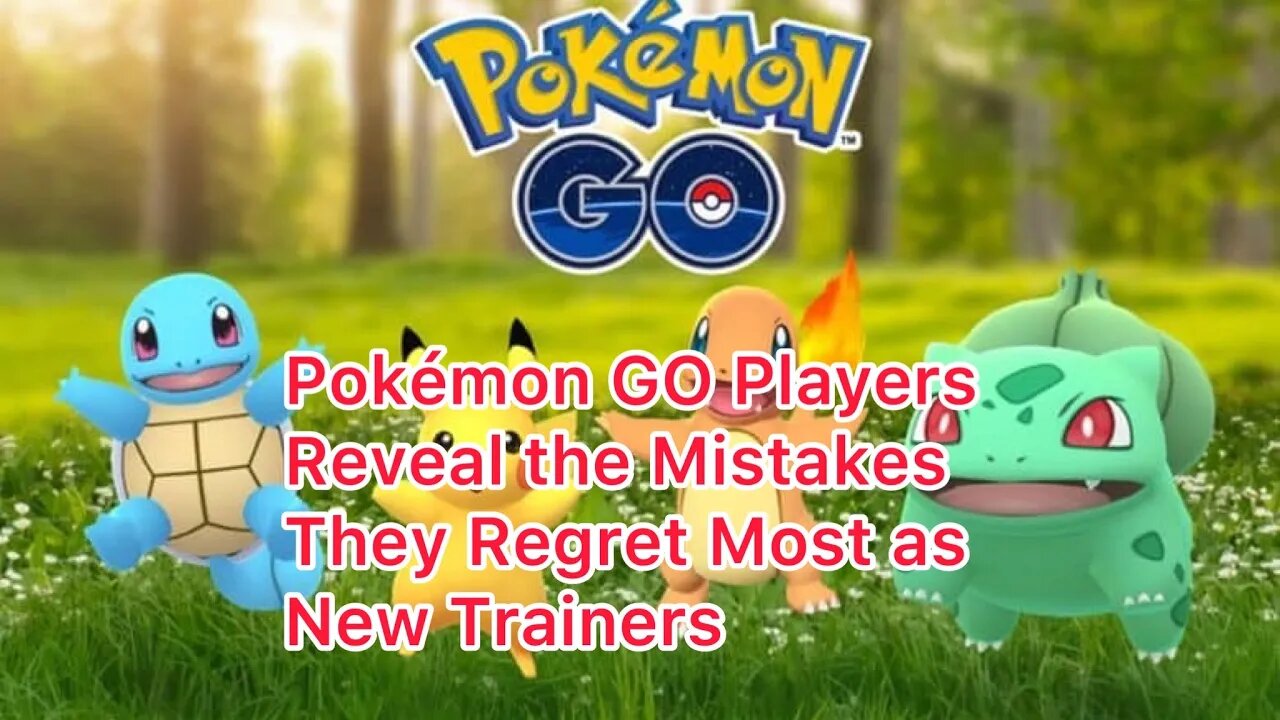 Pokémon GO Players Reveal the Mistakes They Regret Most as New Trainers