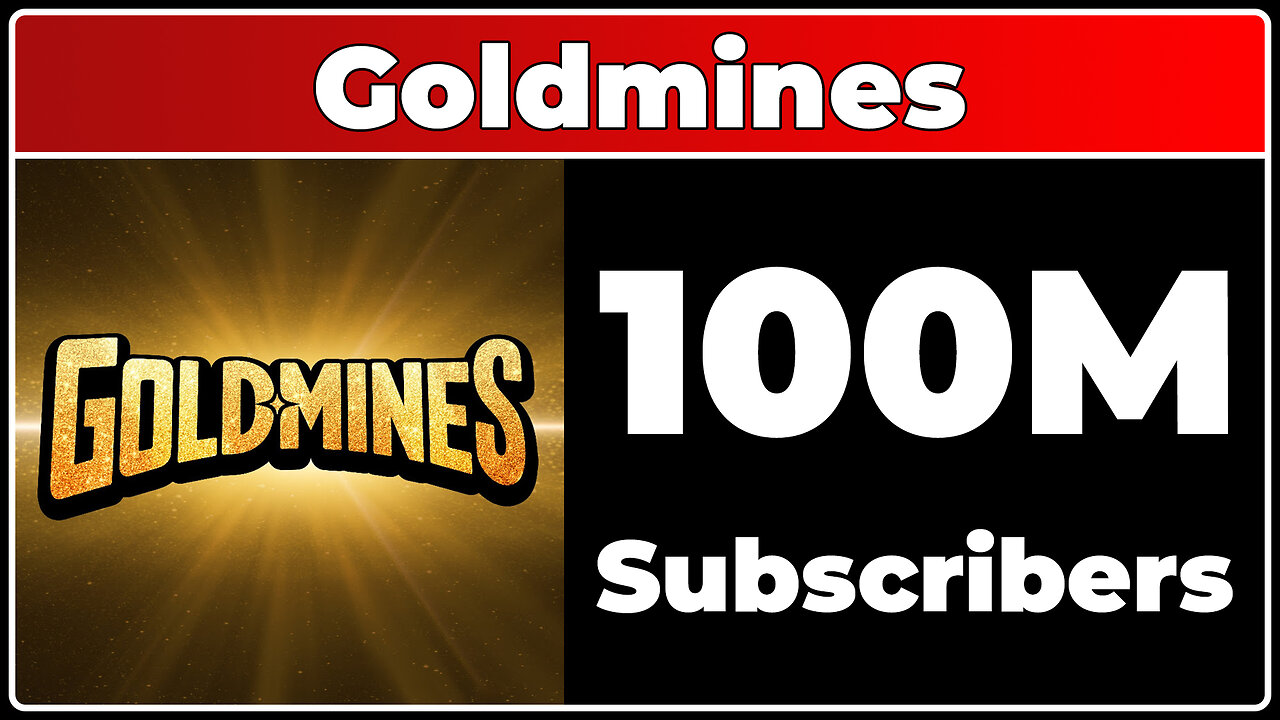 Goldmines - 100M Subscribers!