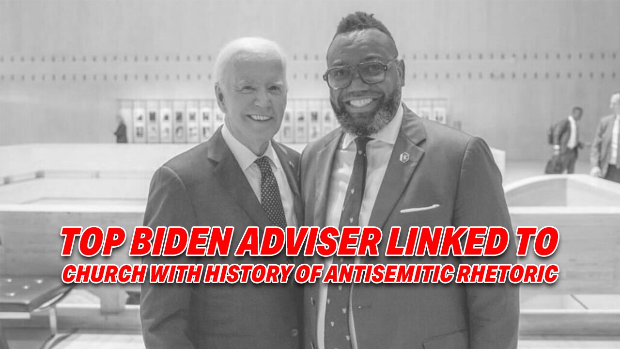 TOP BIDEN ADVISER LINKED TO CONTROVERSIAL CHURCH WITH HISTORY OF ANTISEMITIC RHETORIC