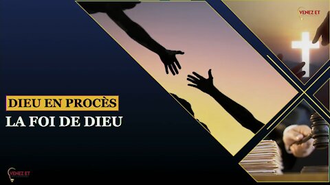 DIEU EN PROCÈS - LA FOI DE DIEU