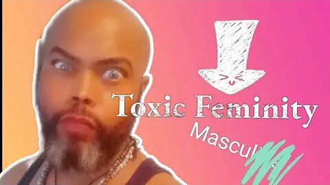 What is Toxic Feminity???