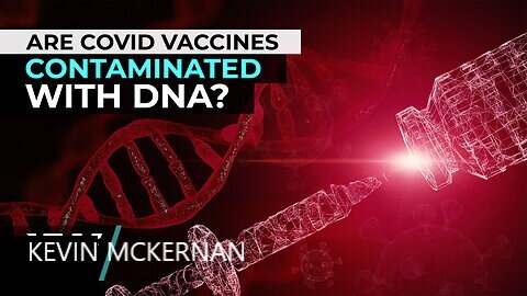 Kevin Mckernan Findings Proof Covid Jabs DNA Contamination Malfeasance