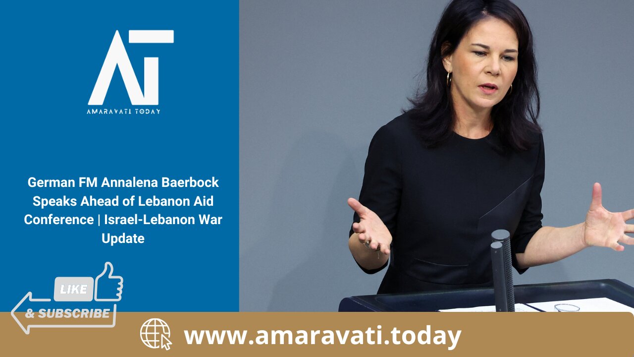 German FM Annalena Baerbock Speaks Ahead of Lebanon Aid Conference | Israel-Lebanon War Update