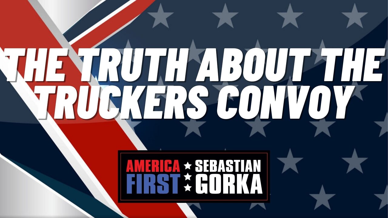 The Truth about the Truckers Convoy. Mike Landis with Sebastian Gorka on AMERICA First