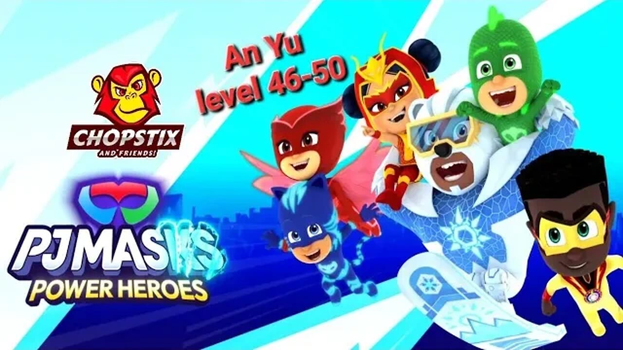 Chopstix and Friends! PJ Masks - Power Heroes part 29: An Yu level 46-50! #pjmasks #gamer