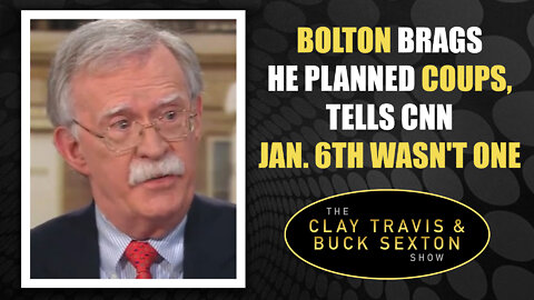 Bolton Brags He Planned Coups, Tells CNN Jan. 6th Wasn't One