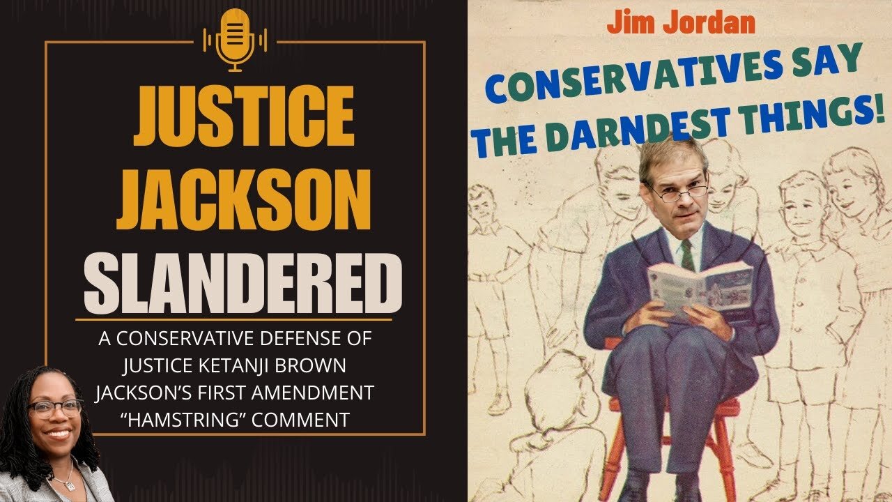 Conservatives Say The Darndest Things (A Conservative Defense of Justice Jackson)