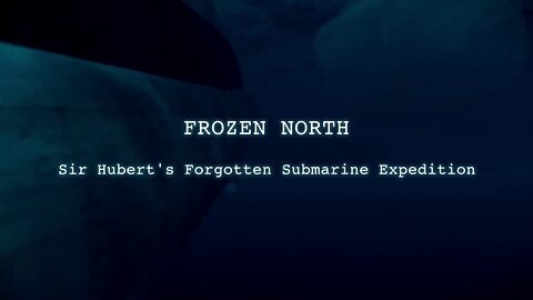 Frozen North: Sir Hubert's Forgotten Submarine Expedition (2011)