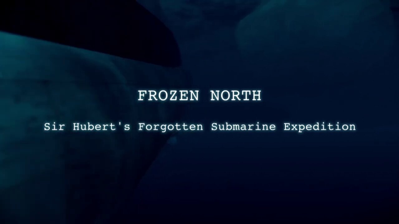 Frozen North: Sir Hubert's Forgotten Submarine Expedition (2011)