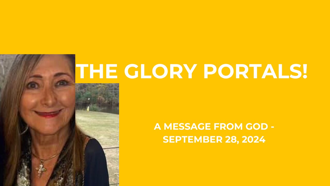 THE GLORY PORTALS - A MESSAGE FROM GOD - SEPTEMBER 28, 2024