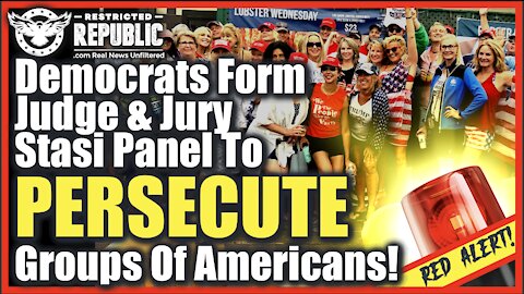 This Must Be Stopped! Democrats Form Judge & Jury Stasi Panel To Persecute Groups Of Americans!