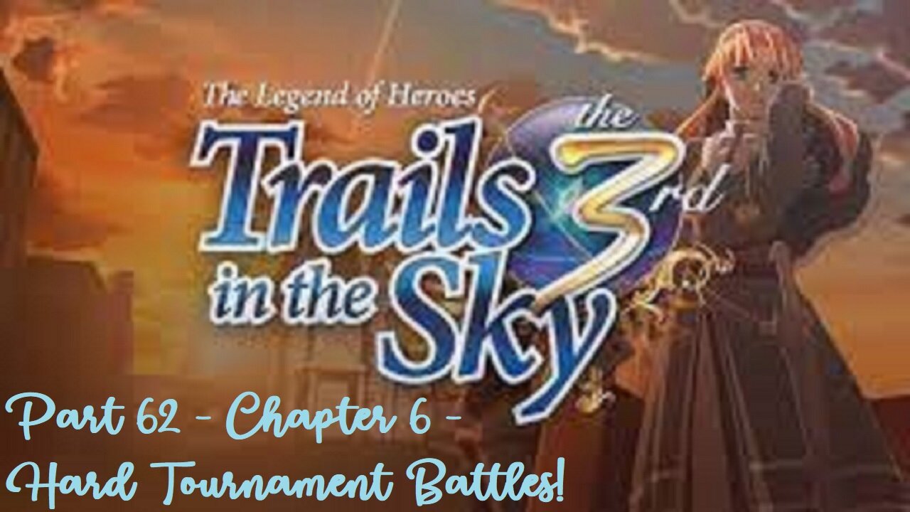 The Legend of Heroes Trails in the Sky the 3rd - Part 62 - Chapter 6 - Hard Tournament Battles!
