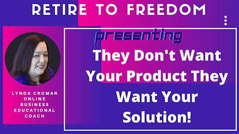 They Don't Want Your Product They Want Your Solution!