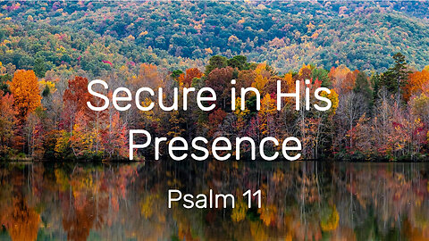 Secure in His Presence - Psalm 11 Lyric Video