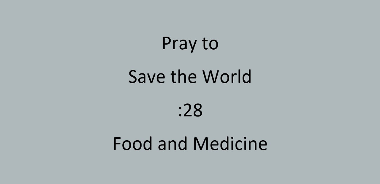 :28 Pray to save the World - Food & Medicine