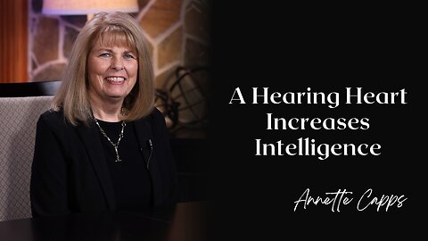 A Hearing Heart Increases Intelligence | Annette Capps