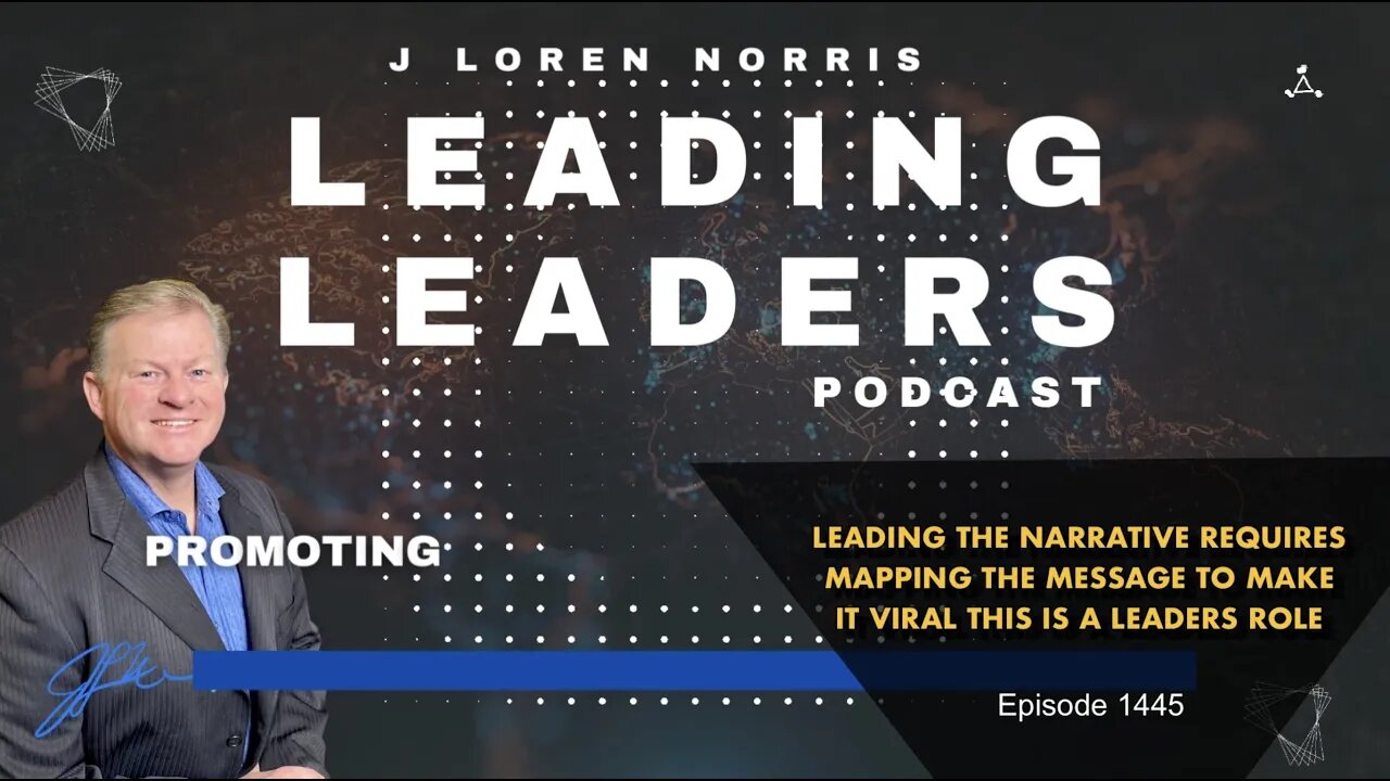 LEADING THE NARRATIVE REQUIRES MAPPING THE MESSAGE TO MAKE IT VIRAL THIS IS A LEADERS ROLE