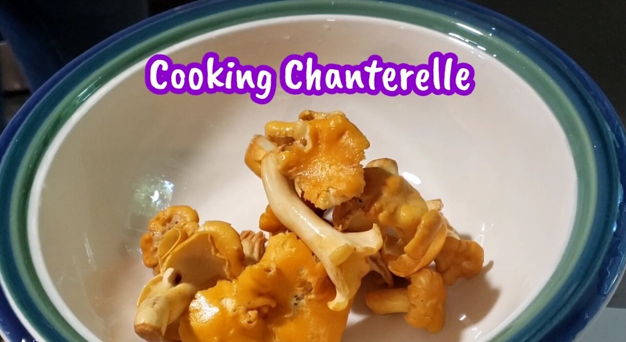 Cooking and eating Chanterelle