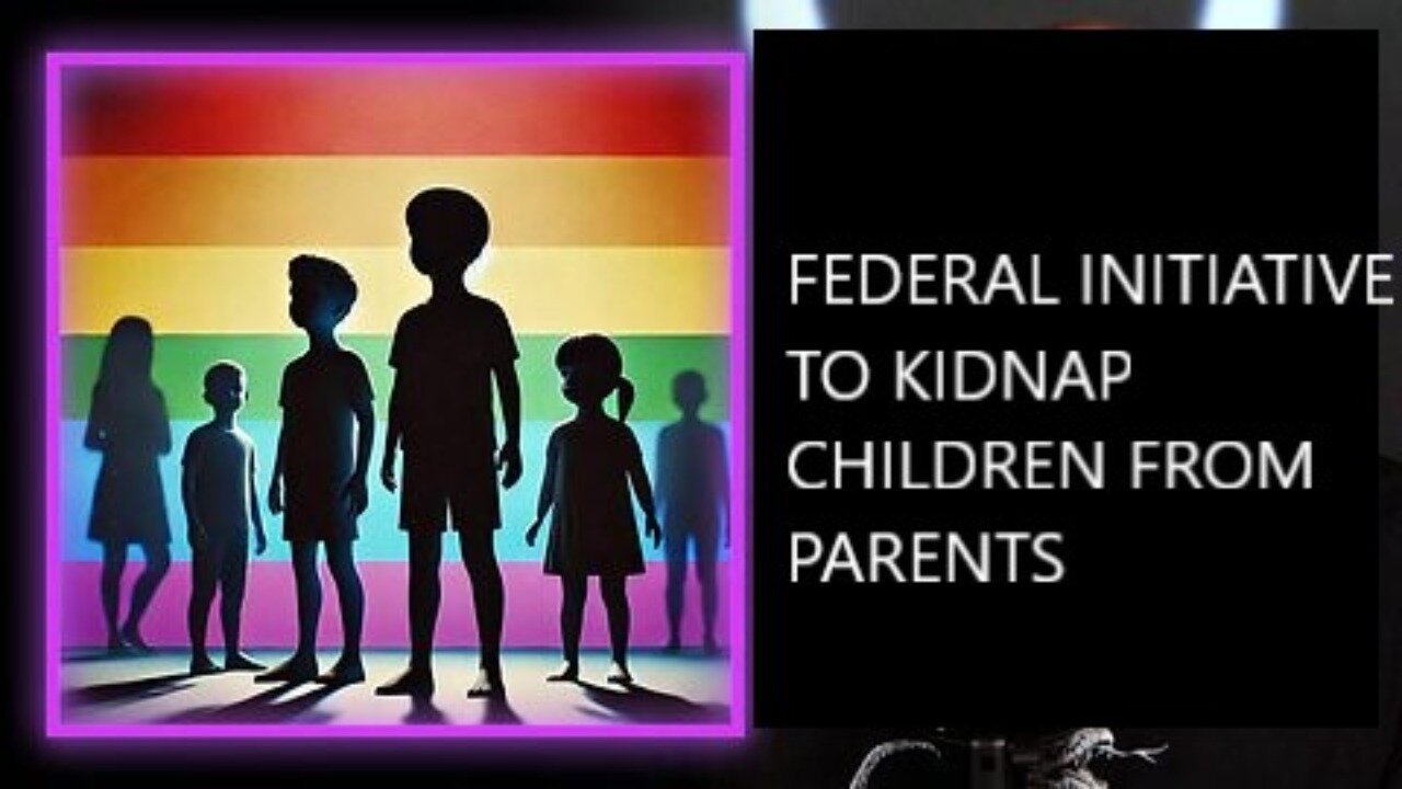 Biden-Harris Administration Has Launched A Federal Initiative to Kidnap Children from Parents