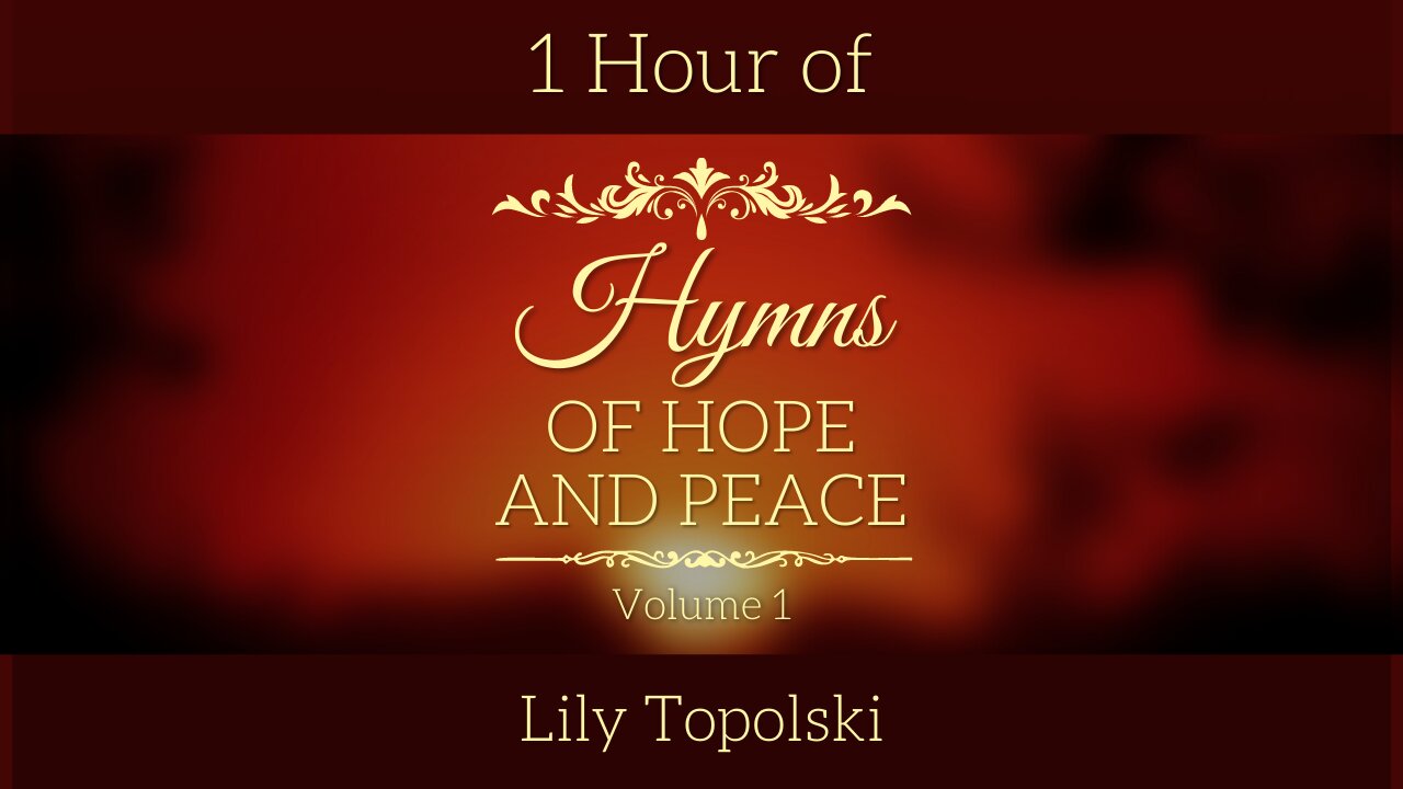 Lily Topolski - Hymns of Hope and Peace: Volume 1 (Official 1 Hour Lyric Video)