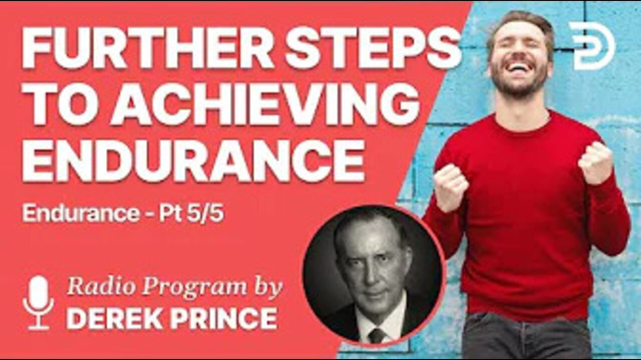 Endurance Part 5 of 5 - Further Steps to Achieving Endurance - Derek Prince