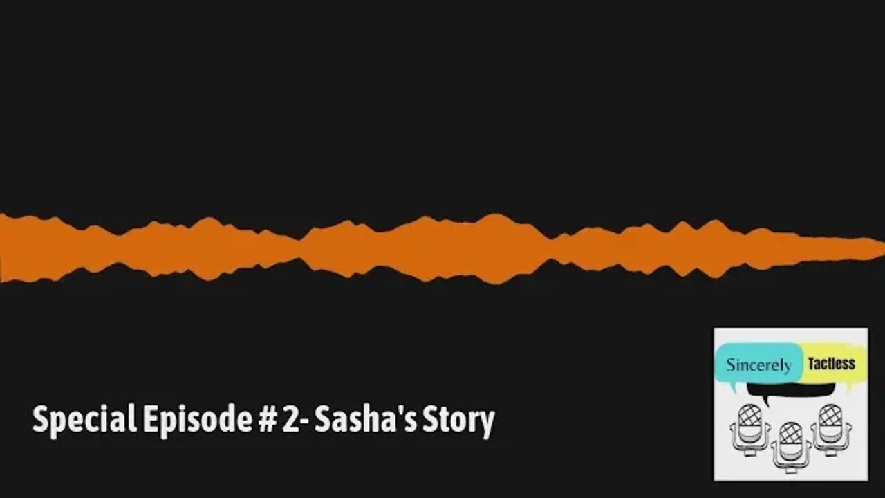 Special Episode # 2- Sasha's Story