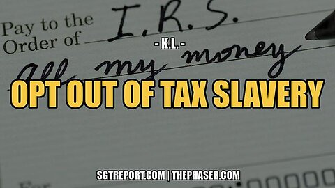 HOW TO [LEGALLY] OPT OUT OF TAX SLAVERY -- RETIRED DOCTOR K.L.