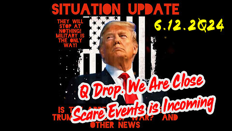 Situation Update 6-12-2Q24 ~ Q Drop. We Are Close. Scare Events is Incoming