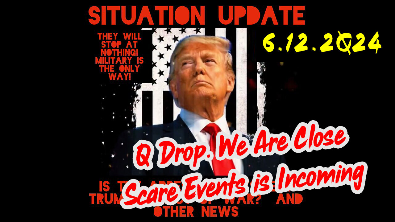 Situation Update 6-12-2Q24 ~ Q Drop. We Are Close. Scare Events is Incoming