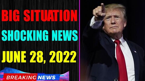BIG SITUATION SHOCKING NEWS UPDATE OF TODAY'S JUNE 28, 2022