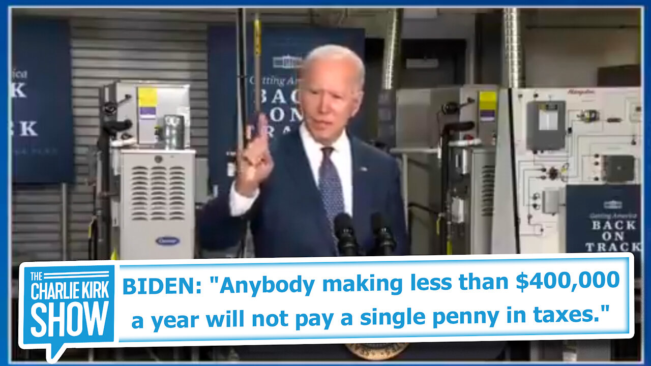 BIDEN "Anybody making less than $400,000 a year will not pay a single penny in taxes."