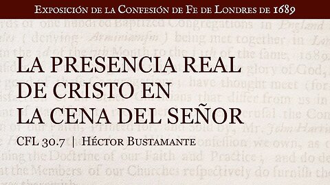 La presencia real de Cristo en la Cena del Señor - Héctor Bustamante