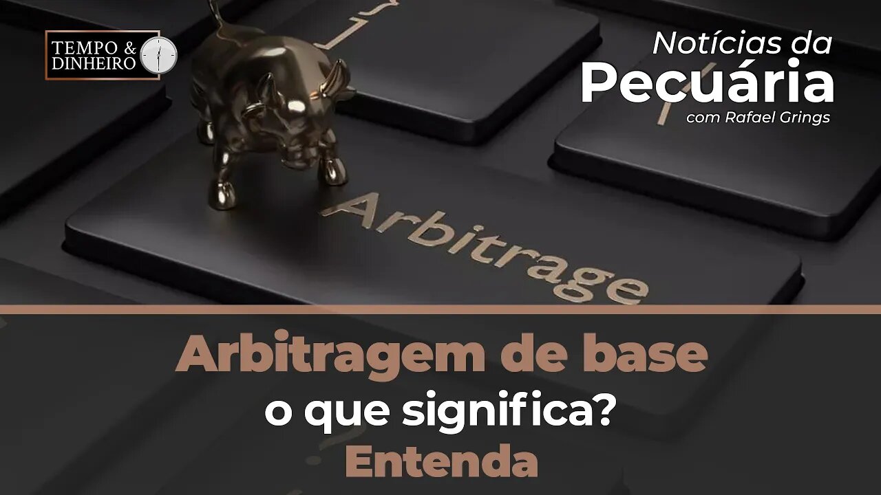 Arbitragem de base em relação ao boi gordo. O que significa? Entenda agora com Rafael Grings.