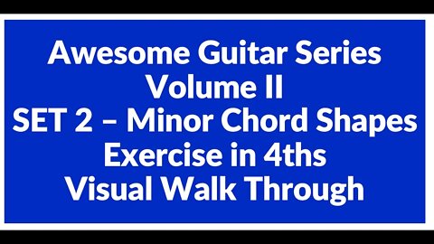 Awesome Guitar Series Volume II: Minor Shapes SET 2 Exercise in 4th's - Visual Walk Through