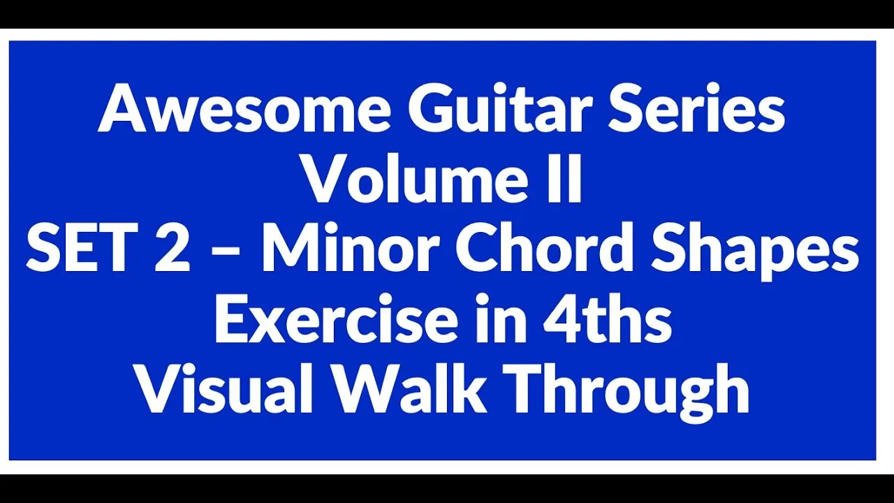 Awesome Guitar Series Volume II: Minor Shapes SET 2 Exercise in 4th's - Visual Walk Through
