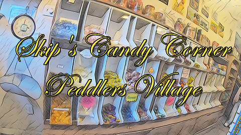 Skip's Candy Corner - Peddlers Village - 4K Store Tour - What's In There? Please Like/Follow, Thanks!