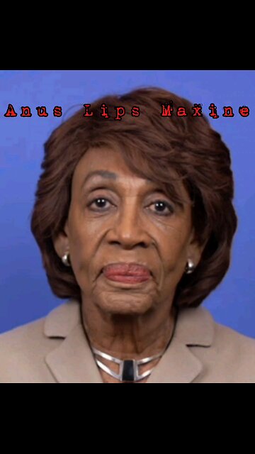 Maxine Waters Has Anus Lips
