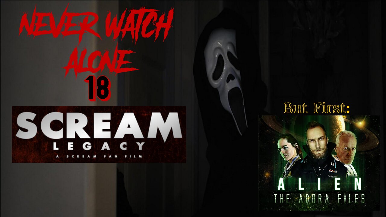 Never Watch Alone 18: Scream: Legacy and Alien: The Adora Files