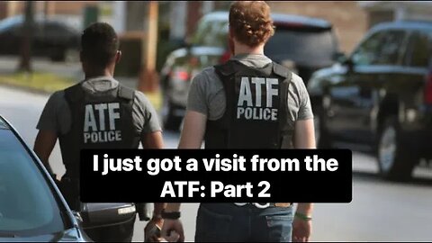 I just got a visit from the ATF: Part 2