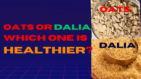 Oats vs Dalia, which one is healthier and what are their amazing benefits?