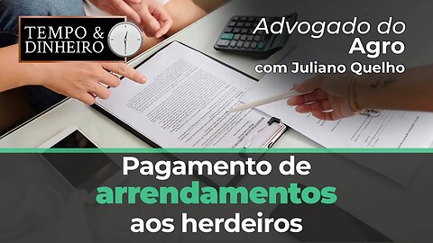 Advogado do Agro Responde hoje sobre pagamento de arrendamentos aos herdeiros