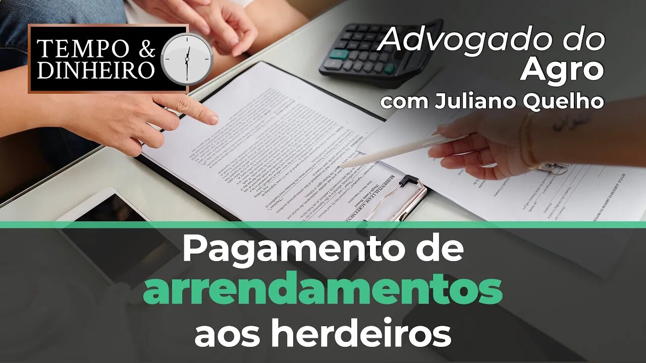 Advogado do Agro Responde hoje sobre pagamento de arrendamentos aos herdeiros