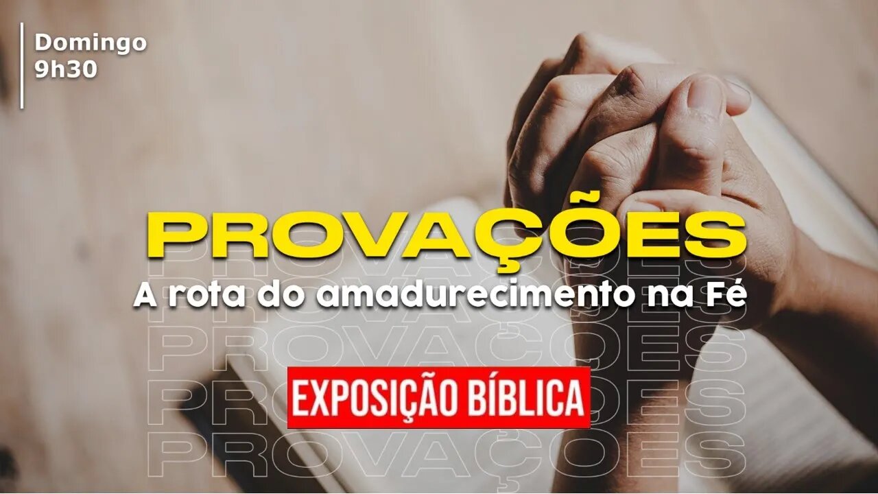 Exposição Bíblica- EBD - 05/03/2023 - Provações, a rota do amadurecimento na fé - Rev. Luiz Ronilson