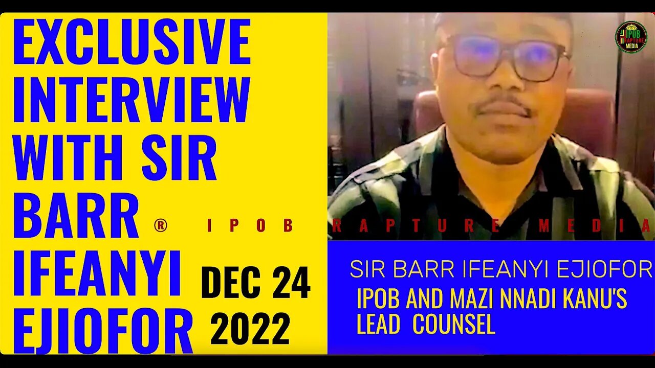 BREAKING NOW: Exclusive Interview With Sir Barr Ifeanyi Ejiofor Ipob Lead Counsel | Dec 24, 2022
