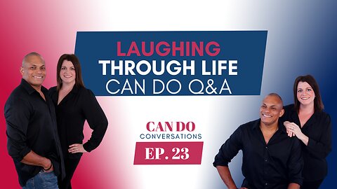 Laughing Through Life - Can Do Conversations Q&A Edition