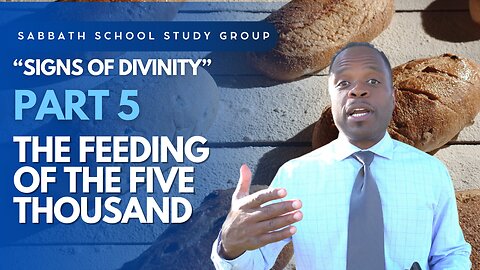 The Feeding of the Five Thousand (John 6) Sabbath School Lesson Study Group w/ Chris Bailey III