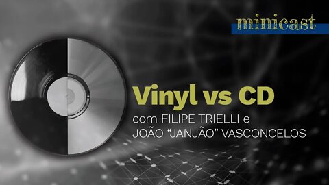 Vinil vs CD | Minicast 5º Elemento (Com Filipe Trielli e Janjão)